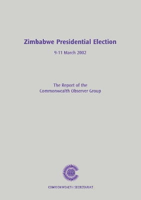Zimbabwe Presidential Election, 911 March 2002: The Report of the Commonwealth Observer Group