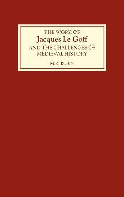 Work of Jacques Le Goff and the Challenges of Medieval History