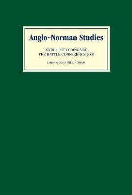 Anglo-Norman Studies XXIII: Proceedings of the Battle Conference 2000