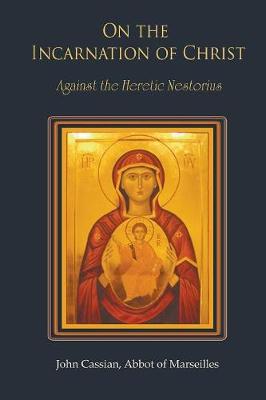 On The Incarnation of Christ: Against the Heretic Nestorius New edition