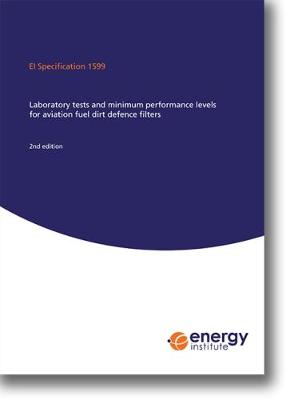 EI Specification 1599 Laboratory tests and minimum performance levels for  aviation fuel dirt defence filters 2nd edition