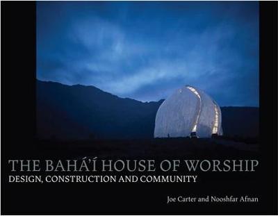 Baha'i House of Worship: Design, Construction and Community