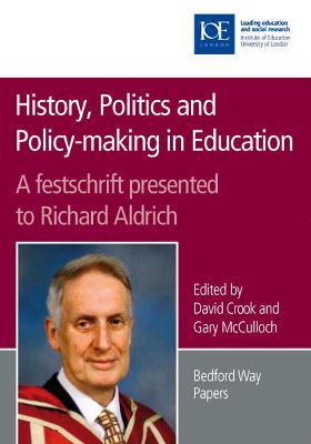 History, Politics and Policy-making in Education: A festschrift presented to Richard Aldrich