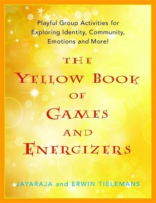 Yellow Book of Games and Energizers: Playful Group Activities for Exploring Identity, Community, Emotions and More!