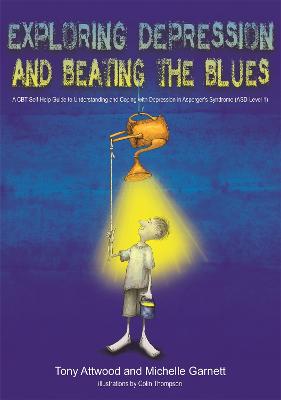 Exploring Depression, and Beating the Blues: A CBT Self-Help Guide to Understanding and Coping with Depression in Asperger's Syndrome [ ASD-Level 1]
