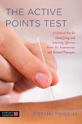Active Points Test: A Clinical Test for Identifying and Selecting Effective Points for Acupuncture and Related Therapies