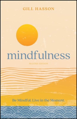 Mindfulness: Be Mindful. Live in the Moment. 2nd edition