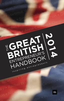 Great British Entrepreneur's Handbook 2014: Inspiring entrepreneurs