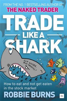 Trade Like a Shark: The Naked Trader on how to eat and not get eaten in the stock market