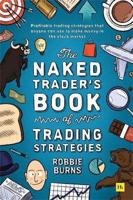 Naked Trader's Book of Trading Strategies: Proven ways to make money investing in the stock market
