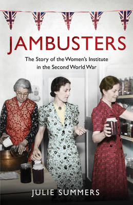 Jambusters: The Story of the Women's Institute in the Second World War