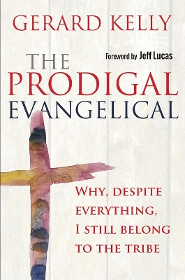 Prodigal Evangelical: Why, despite everything, I still belong to the tribe New edition