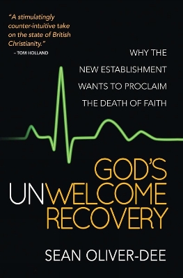 God's Unwelcome Recovery: Why the new establishment wants to proclaim the death of faith