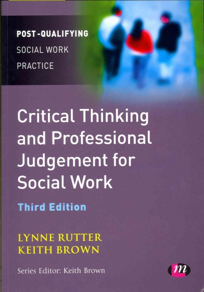 Critical Thinking and Professional Judgement for Social Work 3rd Revised edition