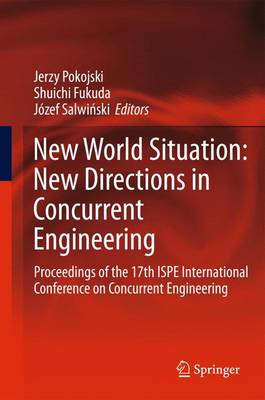 New World Situation: New Directions in Concurrent Engineering: Proceedings of the 17th ISPE International Conference on Concurrent  Engineering 2010 ed.