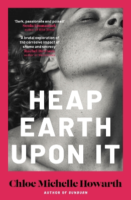 Heap Earth Upon It: A gothic story of sibling rivalry and sapphic obsession from the author of Sunburn