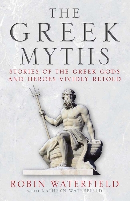 Greek Myths: Stories of the Greek Gods and Heroes Vividly Retold