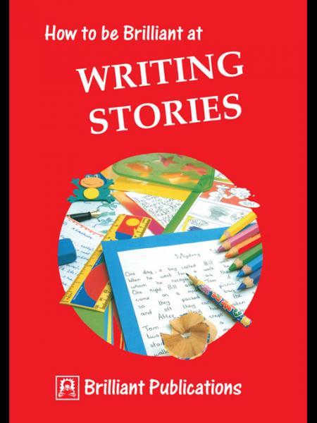 How to be Brilliant at Writing Stories: How to be Brilliant to Writing Stories
