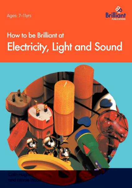 How to be Brilliant at Electricity, Light & Sound: How to be Brilliant at Electricity, Light, Sound