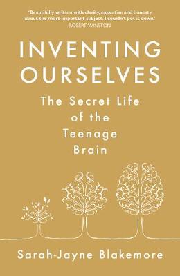 Inventing Ourselves: The Secret Life of the Teenage Brain