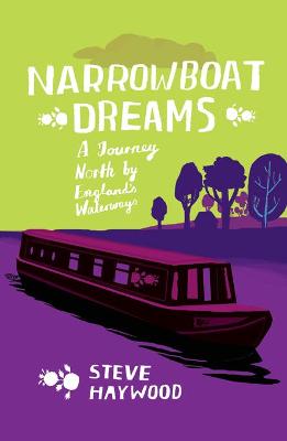 Narrowboat Dreams: A Journey North by England s Waterways