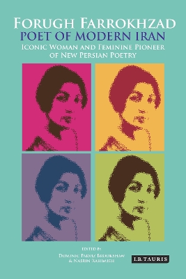 Forugh Farrokhzad, Poet of Modern Iran: Iconic Woman and Feminine Pioneer of New Persian Poetry
