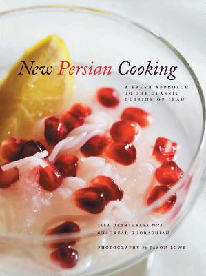 New Persian Cooking: A Fresh Approach to the Classic Cuisine of Iran