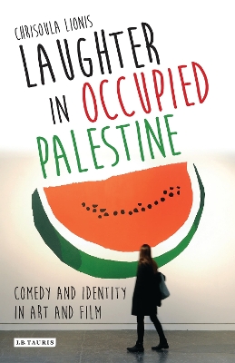 Laughter in Occupied Palestine: Comedy and Identity in Art and Film