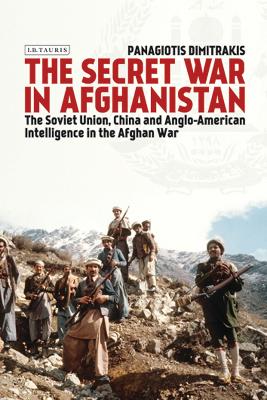 Secret War in Afghanistan: The Soviet Union, China and Anglo-American Intelligence in the Afghan War