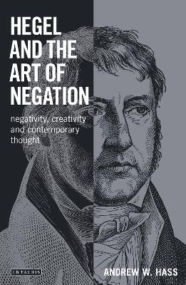 Hegel and the Art of Negation: Negativity, Creativity and Contemporary Thought
