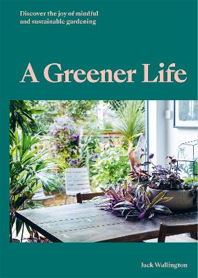 Greener Life: Discover the joy of mindful and sustainable gardening
