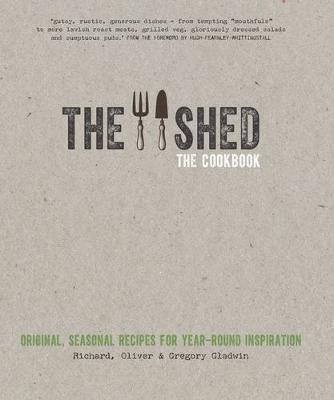 Shed: The Cookbook: Original, seasonal recipes for year-round inspiration.  Foreword by Hugh Fearnley-Whittingstall