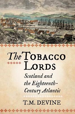 Tobacco Lords: Scotland and the Eighteenth-Century Atlantic Reissue