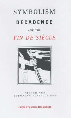 Symbolism, Decadence and the Fin de Siecle: French and European Perspectives