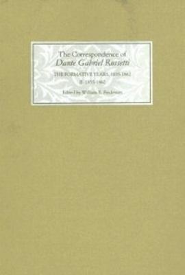 Correspondence of Dante Gabriel Rossetti: The Formative Years, 1835-1862: Charlotte Street to Cheyne Walk. II. 1855-1862