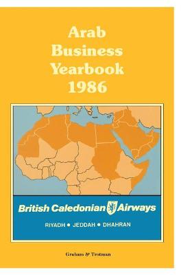 Arab Business Yearbook 1986 1986 ed.