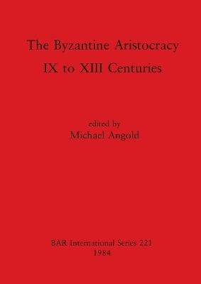 Byzantine Aristocracy: IX to XIII Centuries