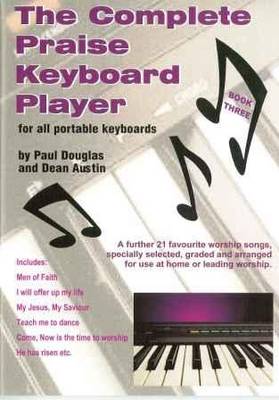 Complete Praise Keyboard Player: A Further 21 Favourite Worship Songs, Specially Selected, Graded and  Arranged for Use at Home or Leading Worship, Bk. 3