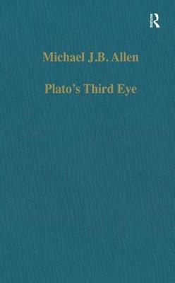 Platos Third Eye: Studies in Marsilio Ficinos Metaphysics and its Sources