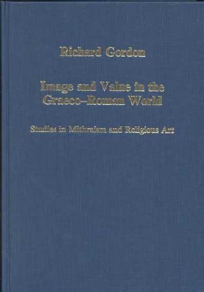 Image and Value in the Graeco-Roman World: Studies in Mithraism and Religious Art