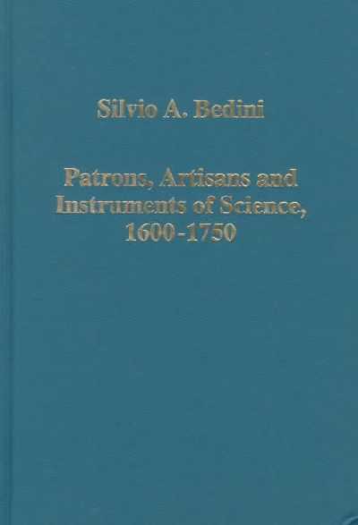 Patrons, Artisans and Instruments of Science, 16001750