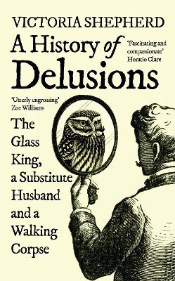 History of Delusions: The Glass King, a Substitute Husband and a Walking Corpse