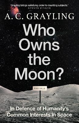 Who Owns the Moon?: In Defence of Humanitys Common Interests in Space