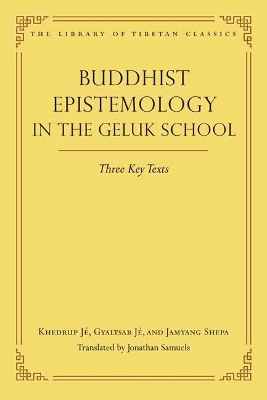 Buddhist Epistemology in the Geluk School: Three Key Texts