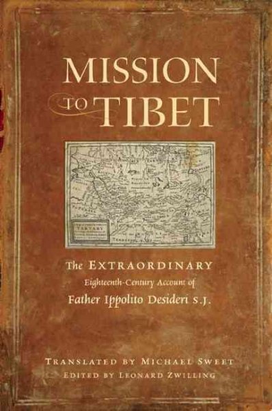 Mission to Tibet: The Remarkable Eighteenth-century Account of Father Ippolito Desideri S.J.