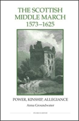 Scottish Middle March, 1573-1625: Power, Kinship, Allegiance