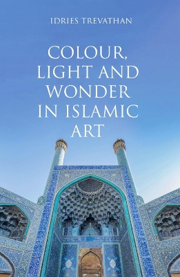 Colour, Light and Wonder in Islamic Art