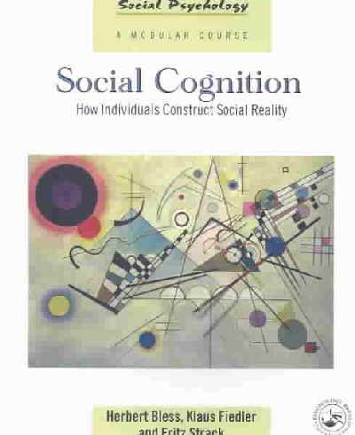 Social Cognition: How Individuals Construct Social Reality