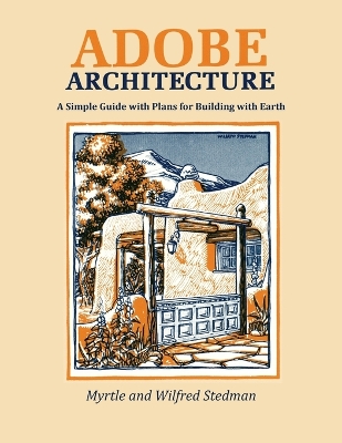 Adobe Architecture: A Simple Guide with Plans for Building with Earth 8th ed.