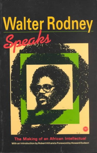 Walter Rodney Speaks: The Making of an African Intellectual